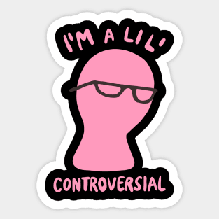 Millennial Meme "I'm A Lil' Controversial" Sticker